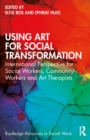 Using Art for Social Transformation : International Perspective for Social Workers, Community Workers and Art Therapists - eBook