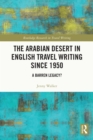 The Arabian Desert in English Travel Writing Since 1950 : A Barren Legacy? - eBook