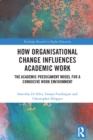 How Organisational Change Influences Academic Work : The Academic Predicament Model for a Conducive Work Environment - eBook