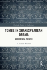 Tombs in Shakespearean Drama : Monumental Theater - eBook