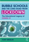 Bubble Schools and the Long Road from Lockdown : The Educational Legacy of COVID-19 - eBook