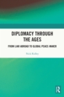 Diplomacy Through the Ages : From Liar Abroad to Global Peace-maker - eBook