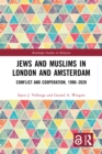 Jews and Muslims in London and Amsterdam : Conflict and Cooperation, 1990-2020 - eBook
