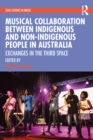 Musical Collaboration Between Indigenous and Non-Indigenous People in Australia : Exchanges in The Third Space - eBook