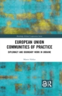 European Union Communities of Practice : Diplomacy and Boundary Work in Ukraine - eBook