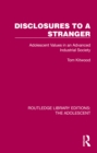 Disclosures to a Stranger : Adolescent Values in an Advanced Industrial Society - eBook