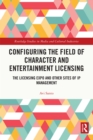 Configuring the Field of Character and Entertainment Licensing : The Licensing Expo and Other Sites of IP Management - eBook