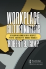 Workplace Culture Matters : Developing Leaders Who Respect People and Deliver Robust Results - eBook