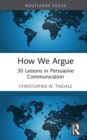 How We Argue : 30 Lessons in Persuasive Communication - eBook