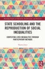 State Schooling and the Reproduction of Social Inequalities : Contesting Lived Inequalities through Participatory Methods - eBook