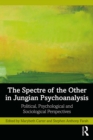 The Spectre of the Other in Jungian Psychoanalysis : Political, Psychological, and Sociological Perspectives - eBook