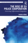 The Rise of EU Police Cooperation : Governing Differentiated Integration - eBook