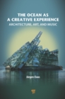 The Ocean as a Creative Experience : Architecture, Art, and Music - eBook