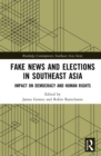 Fake News and Elections in Southeast Asia : Impact on Democracy and Human Rights - eBook