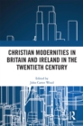Christian Modernities in Britain and Ireland in the Twentieth Century - eBook