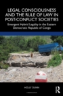 Legal Consciousness and the Rule of Law in Post-Conflict Societies : Emergent Hybrid Legality in the Eastern Democratic Republic of Congo - eBook