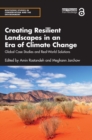 Creating Resilient Landscapes in an Era of Climate Change : Global Case Studies and Real-World Solutions - eBook