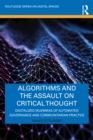 Algorithms and the Assault on Critical Thought : Digitalized Dilemmas of Automated Governance and Communitarian Practice - eBook