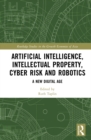 Artificial Intelligence, Intellectual Property, Cyber Risk and Robotics : A New Digital Age - eBook