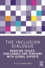 The Inclusion Dialogue : Debating Issues, Challenges and Tensions with Global Experts - eBook