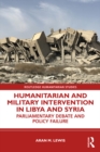 Humanitarian and Military Intervention in Libya and Syria : Parliamentary Debate and Policy Failure - eBook