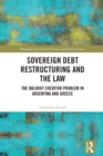 Sovereign Debt Restructuring and the Law : The Holdout Creditor Problem in Argentina and Greece - eBook
