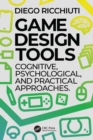 Game Design Tools : Cognitive, Psychological, and Practical Approaches - eBook