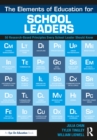 The Elements of Education for School Leaders : 50 Research-Based Principles Every School Leader Should Know - eBook