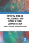 Medieval Muslim Philosophers and Intercultural Communication : Towards a Dialogical Paradigm in Education - eBook