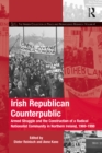 Irish Republican Counterpublic : Armed Struggle and the Construction of a Radical Nationalist Community in Northern Ireland, 1969-1998 - eBook