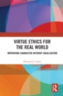 Virtue Ethics for the Real World : Improving Character without Idealization - eBook