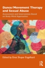 Dance/Movement Therapy and Sexual Abuse : Assessment and Intervention Based on Body-Mind Approaches - eBook