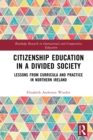 Citizenship Education in a Divided Society : Lessons from Curricula and Practice in Northern Ireland - eBook