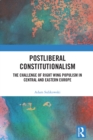 Postliberal Constitutionalism : The Challenge of Right Wing Populism in Central and Eastern Europe - eBook