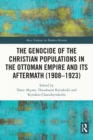 The Genocide of the Christian Populations in the Ottoman Empire and its Aftermath (1908-1923) - eBook