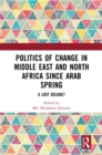 Politics of Change in Middle East and North Africa since Arab Spring : A Lost Decade? - eBook