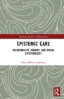Epistemic Care : Vulnerability, Inquiry, and Social Epistemology - eBook