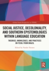 Social Justice, Decoloniality, and Southern Epistemologies within Language Education : Theories, Knowledges, and Practices on TESOL from Brazil - eBook