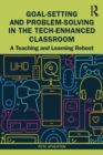 Goal-Setting and Problem-Solving in the Tech-Enhanced Classroom : A Teaching and Learning Reboot - eBook