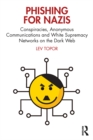 Phishing for Nazis : Conspiracies, Anonymous Communications and White Supremacy Networks on the Dark Web - eBook