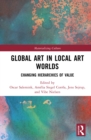 Global Art in Local Art Worlds : Changing Hierarchies of Value - eBook