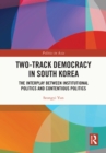 Two-Track Democracy in South Korea : The Interplay Between Institutional Politics and Contentious Politics - eBook