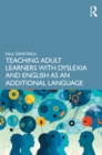 Teaching Adult Learners with Dyslexia and English as an Additional Language : Practical Tips to Support Best Practice - eBook