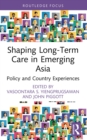 Shaping Long-Term Care in Emerging Asia : Policy and Country Experiences - eBook
