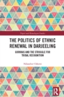 The Politics of Ethnic Renewal in Darjeeling : Gorkhas and the Struggle for Tribal Recognition - eBook