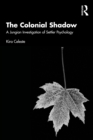The Colonial Shadow : A Jungian Investigation of Settler Psychology - eBook