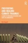 Preventing and Healing Climate Traumas : A Guide to Building Resilience and Hope in Communities - eBook