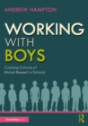 Working with Boys : Creating Cultures of Mutual Respect in Schools - eBook