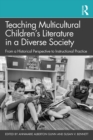 Teaching Multicultural Children’s Literature in a Diverse Society : From a Historical Perspective to Instructional Practice - eBook