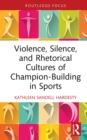 Violence, Silence, and Rhetorical Cultures of Champion-Building in Sports - eBook